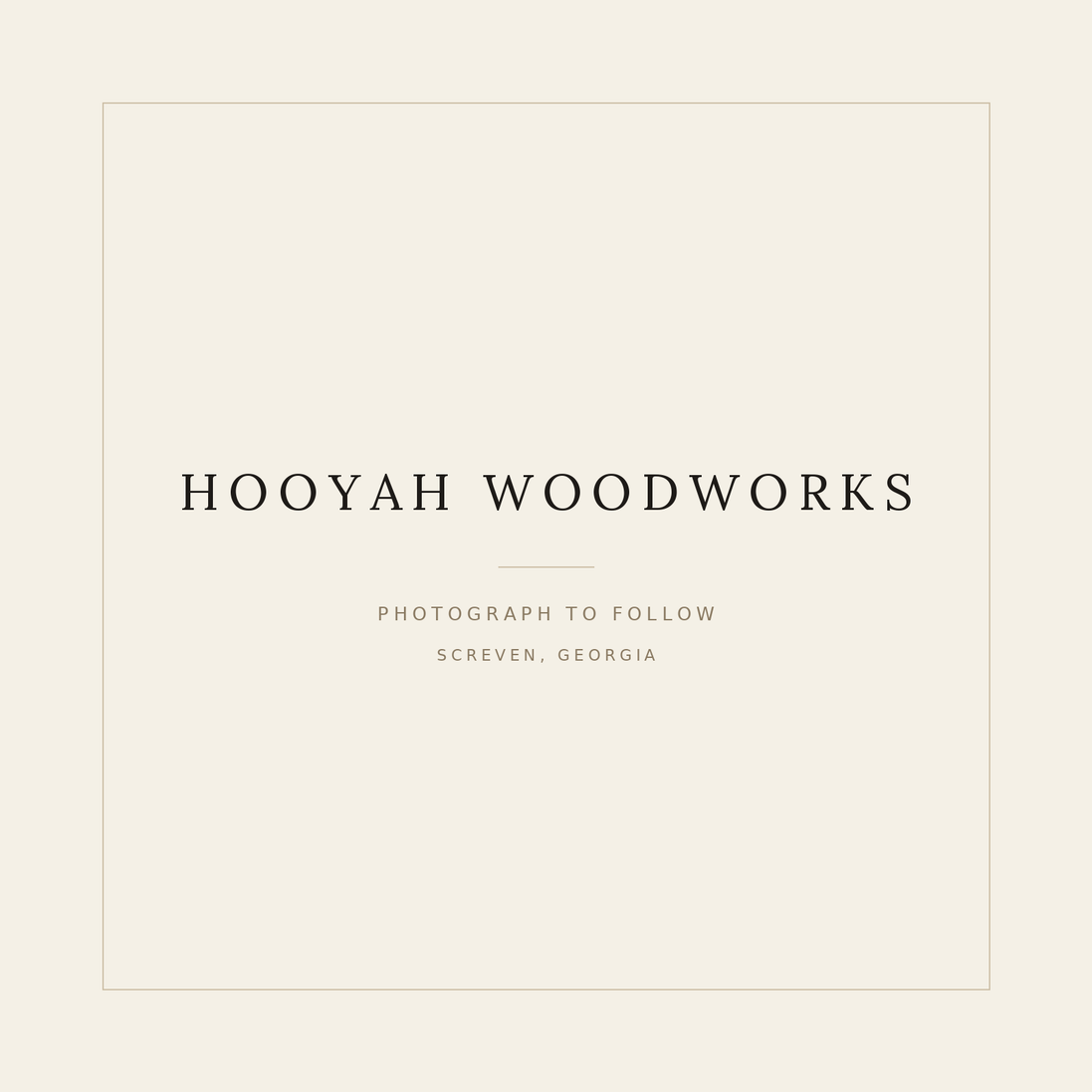 A minimalist beige square card with a thin border and centered text reading 'HOOYAH WOODWORKS', 'PHOTOGRAPH TO FOLLOW', and 'SCREVEN, GEORGIA'.